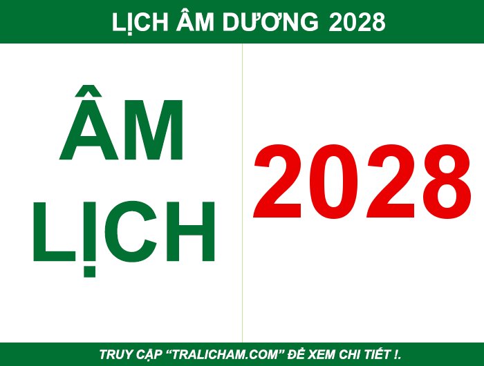 Xem lịch âm dương, lịch vạn niên, âm lịch, lịch âm, dương lịch năm 2028