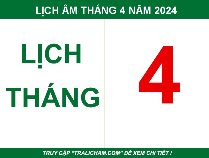 Lịch âm, âm lịch, ngày tốt, ngày đẹp, ngày hoàng đạo, ngày xấu tháng 4 năm 2024